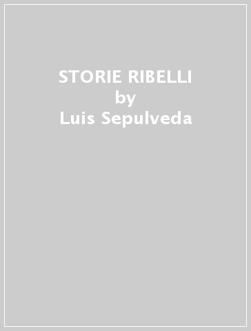 STORIE RIBELLI - Luis Sepulveda