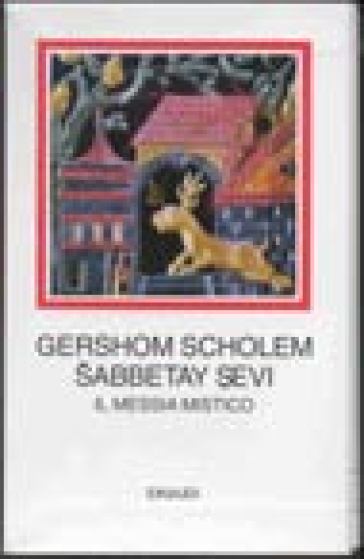 Sabbetay Sevi. Il messia mistico. 1626-1676 - Gershom Scholem