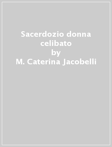 Sacerdozio donna celibato - M. Caterina Jacobelli