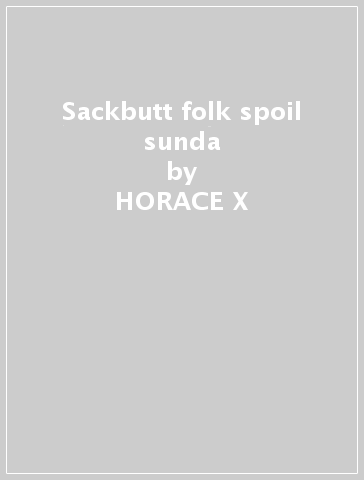 Sackbutt folk spoil sunda - HORACE X