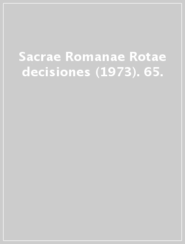 Sacrae Romanae Rotae decisiones (1973). 65.