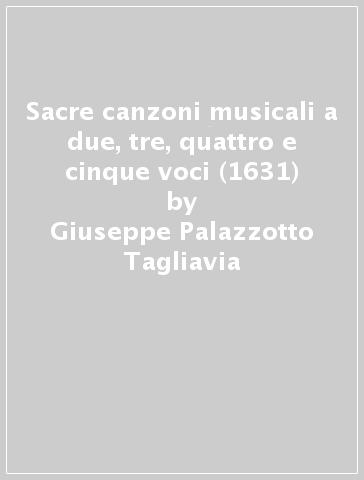 Sacre canzoni musicali a due, tre, quattro e cinque voci (1631) - Giuseppe Palazzotto Tagliavia