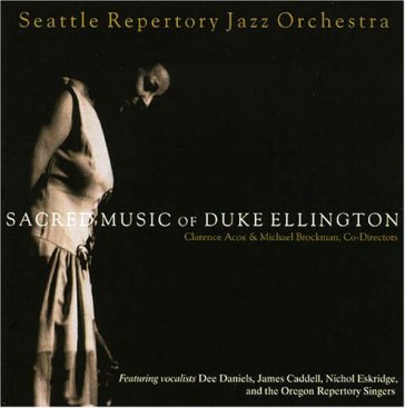 Sacred music of duke.. - SEATTLE REPERTORY JAZZ ORCHESTRA