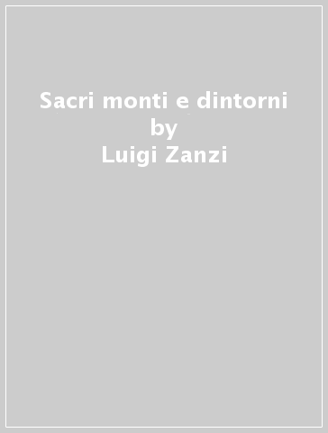 Sacri monti e dintorni - Luigi Zanzi