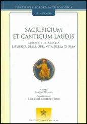 Sacrificium et canticum laudis. Parola, eucaristia, liturgia delle ore, vita della Chiesa