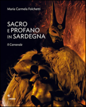 Sacro e profano in Sardegna. Il carnevale. La Settimana Santa. Ediz. illustrata