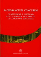 Sacrosanctum Concilium. Gratitudine e impegno per un grande movimento di comunione ecclesiale