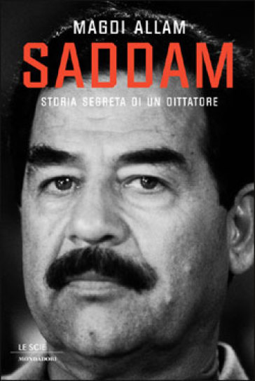 Saddam. Storia segreta di un dittatore - Magdi Cristiano Allam