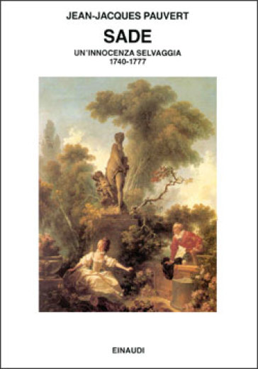 Sade. Un'innocenza selvaggia 1740-1777 - Jean-Jacques Pauvert