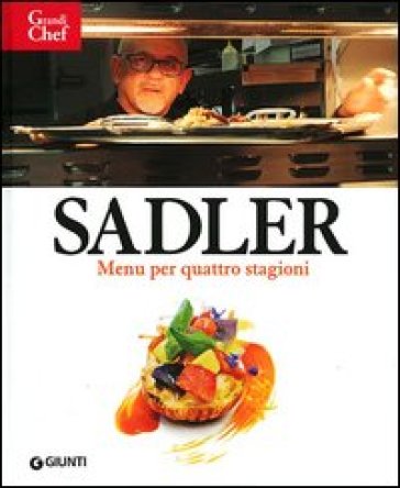 Sadler. Menù per quattro stagioni - Claudio Sadler - Roberta Schira