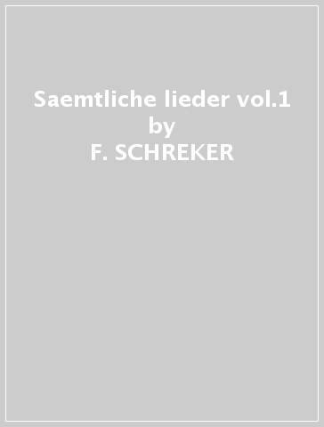 Saemtliche lieder vol.1 - F. SCHREKER