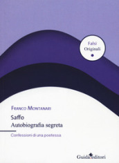 Saffo. Autobiografia segreta. Confessioni di una poetessa