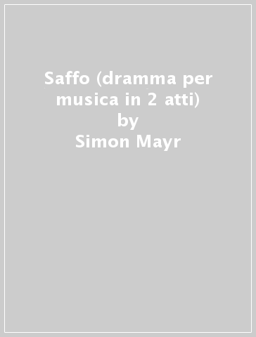 Saffo (dramma per musica in 2 atti) - Simon Mayr