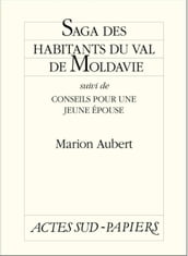 Saga des habitants du val de Moldavie suivi de Conseils pour une jeune épouse