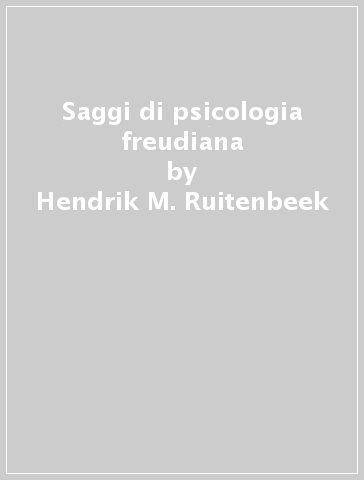 Saggi di psicologia freudiana - Hendrik M. Ruitenbeek