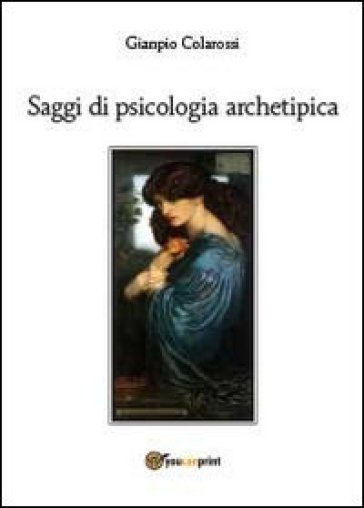 Saggi di psicologia archetipica - Gianpio Colarossi