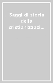 Saggi di storia della cristianizzazione antica e altomedievale