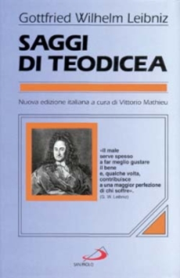 Saggi di teodicea sulla bontà di Dio, sulla libertà dell'uomo, sull'origine del male - Gottfried Wilhelm von Leibniz