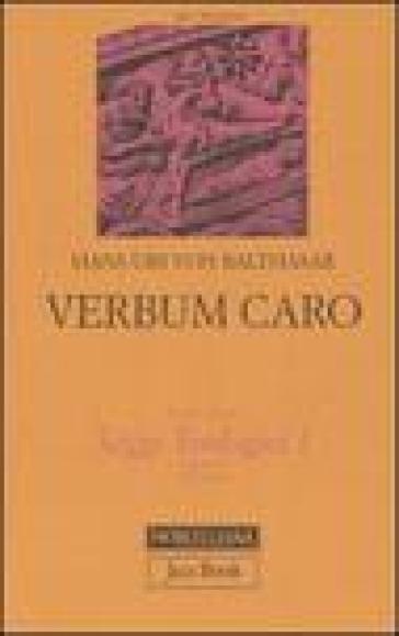 Saggi teologici. 1: Verbum caro - Hans Urs von Balthasar
