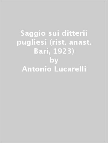 Saggio sui ditterii pugliesi (rist. anast. Bari, 1923) - Antonio Lucarelli