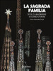 La Sagrada Familia. Sfide di un cantiere in corso d opera. Ediz. illustrata