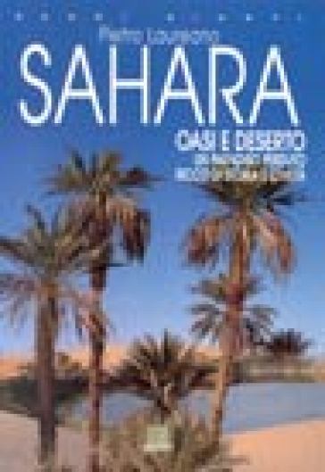 Sahara. Oasi e deserto. Un paradiso perduto ricco di storia e civiltà - Pietro Laureano