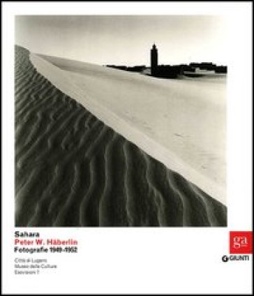 Sahara. Peter W. Haberlin. Fotografie 1949-1952. Ediz. illustrata