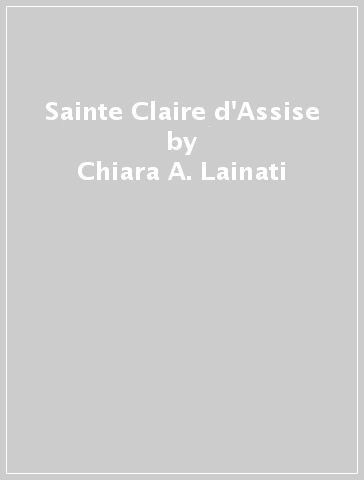 Sainte Claire d'Assise - Chiara A. Lainati