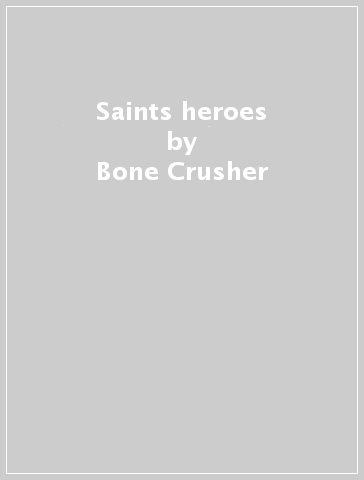 Saints & heroes - Bone Crusher