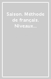 Saison. Méthode de français. Niveaux B1. Livre eleve. Per le Scuole superiori. Con CD Audio. Con DVD-ROM. Con espansione online. 3.