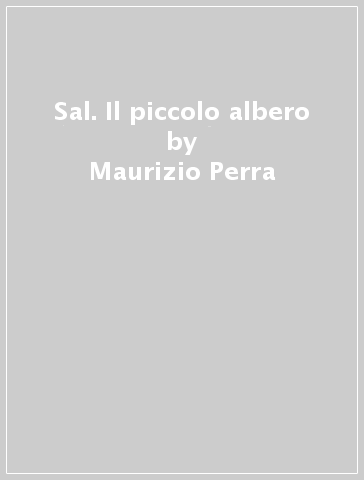 Sal. Il piccolo albero - Maurizio Perra