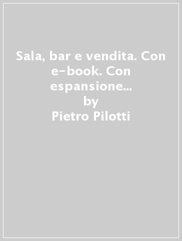 Sala, bar e vendita. Con e-book. Con espansione online. Per gli Ist. professionali - Pietro Pilotti