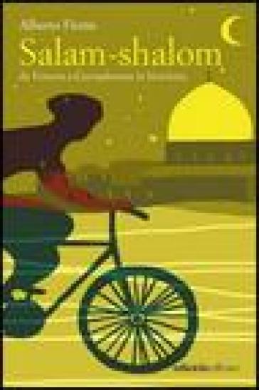 Salam-shalom. Da Venezia a Gerusalemme in bicicletta - Alberto Fiorin