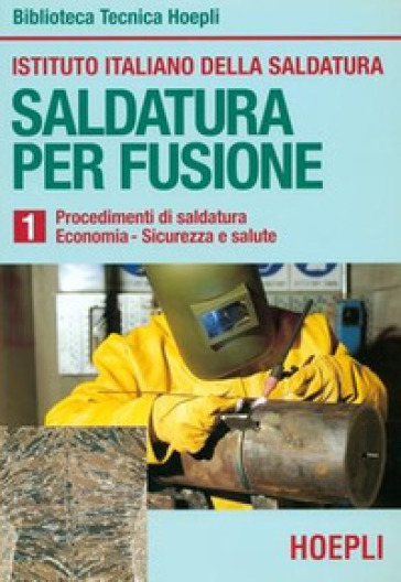 Saldatura per fusione. 1: Procedimenti di saldatura-Economia-Sicurezza e salute