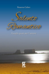 Salento romantico. I luoghi giusti per l amore