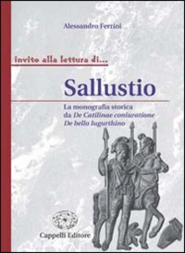 Sallustio. La monografia storica da De Catilinae coniuratione a De bello lugurthino. Per i Licei e gli Ist. magistrali - Alessandro Ferrini