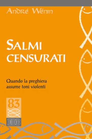 Salmi censurati. Quando la preghiera assume toni violenti - André Wénin