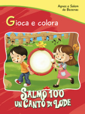 Salmo 100. Un canto di lode. Gioca e colora