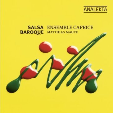 Salsa baroque - ENSEMBLE CAPRICE