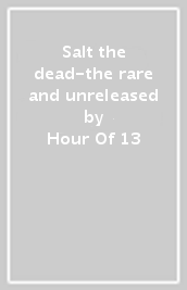 Salt the dead-the rare and unreleased