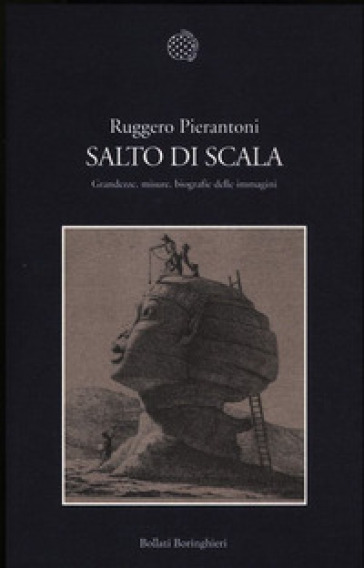 Salto di scala. Grandezze, misure, biografie delle immagini - Ruggero Pierantoni
