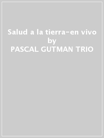 Salud a la tierra-en vivo - PASCAL GUTMAN TRIO