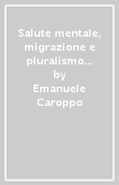 Salute mentale, migrazione e pluralismo culturale