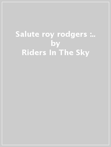 Salute roy rodgers :.. - Riders In The Sky