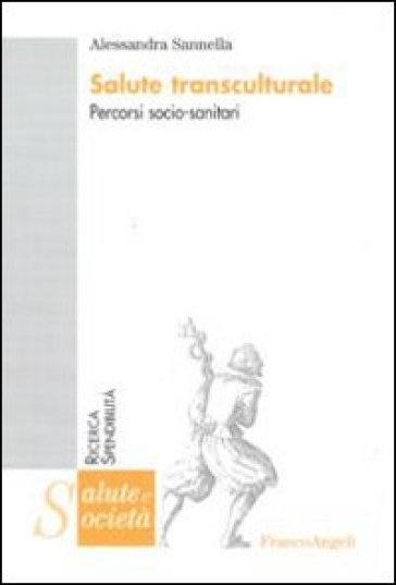 Salute transculturale. Percorsi socio-sanitari - Alessandra Sannella