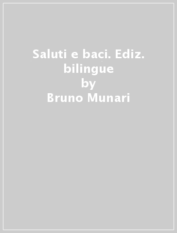 Saluti e baci. Ediz. bilingue - Bruno Munari