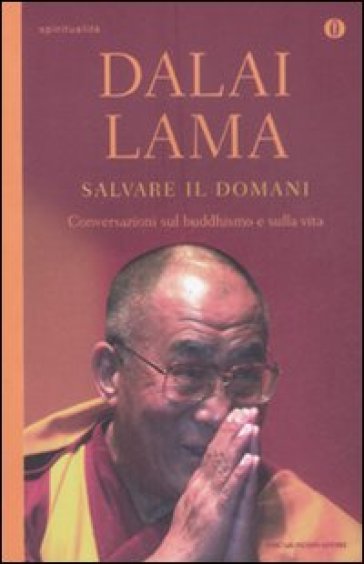 Salvare il domani. Conversazioni sul Buddhismo e sulla vita - Dalai Lama