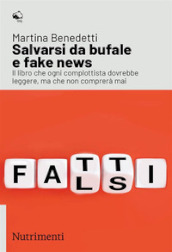 Salvarsi da bufale e fake news. Il libro che ogni complottista dovrebbe leggere, ma che non comprerà mai