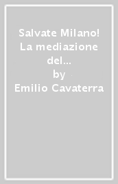 Salvate Milano! La mediazione del cardinale Schuster nel 1945