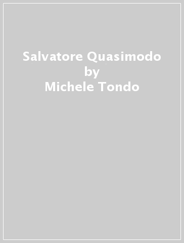Salvatore Quasimodo - Michele Tondo
